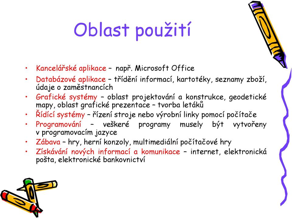 projektování a konstrukce, geodetické mapy, oblast grafické prezentace tvorba letáků Řídící systémy řízení stroje nebo výrobní linky