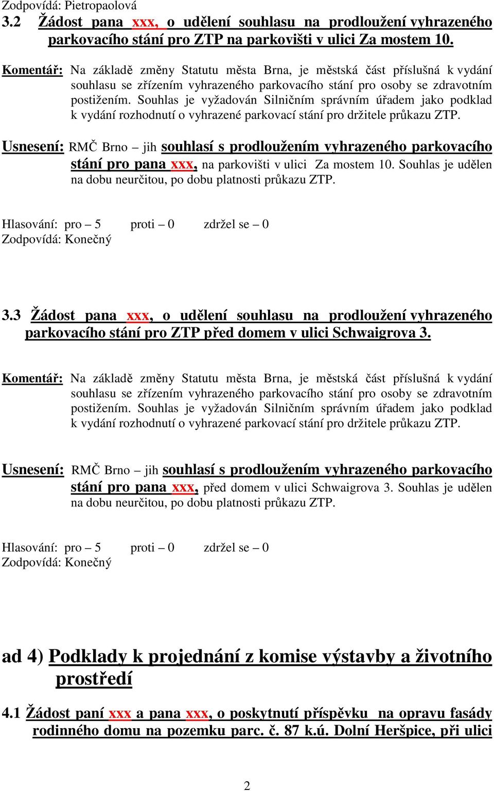 Souhlas je vyžadován Silničním správním úřadem jako podklad k vydání rozhodnutí o vyhrazené parkovací stání pro držitele průkazu ZTP.