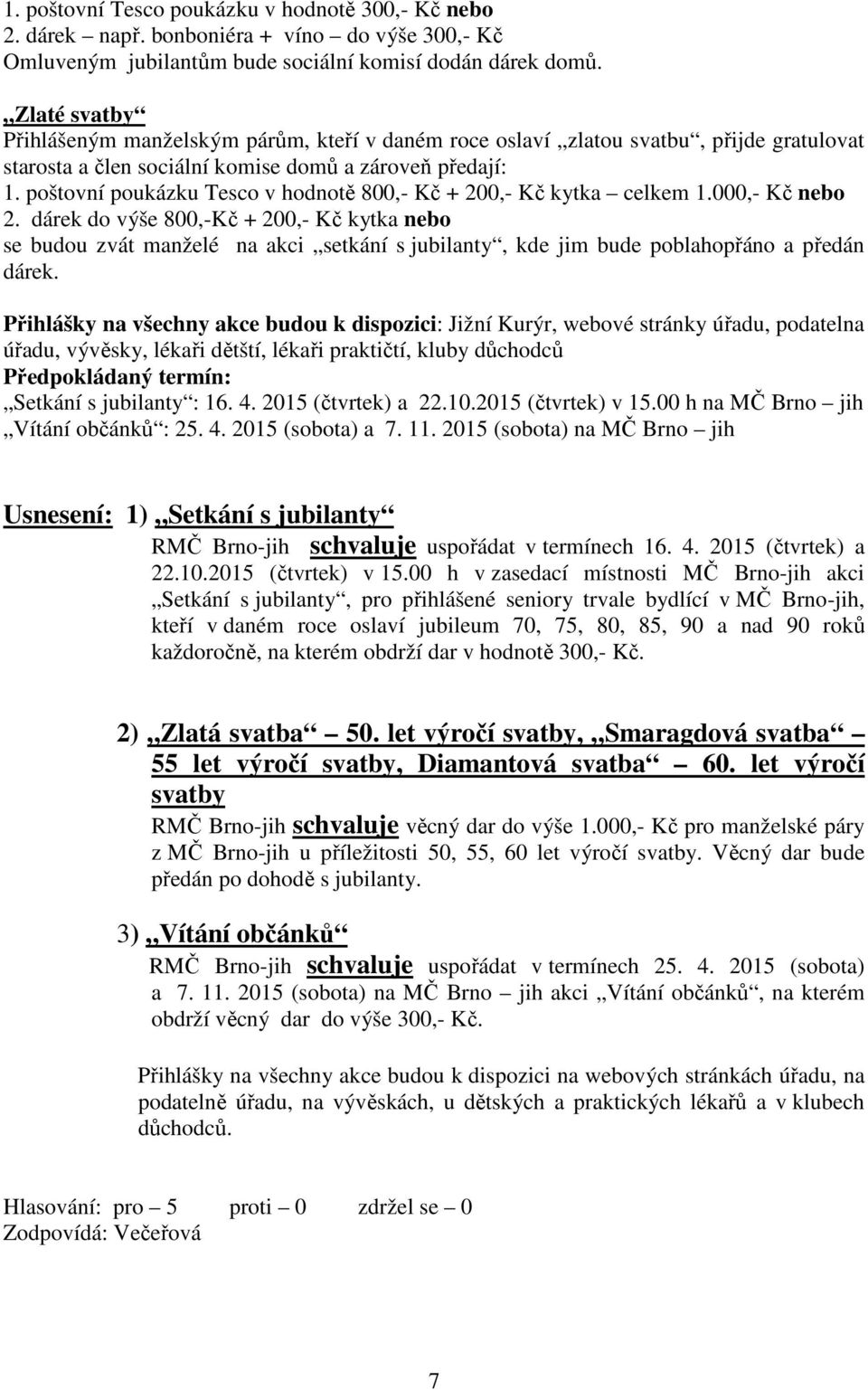 poštovní poukázku Tesco v hodnotě 800,- Kč + 200,- Kč kytka celkem 1.000,- Kč nebo 2.