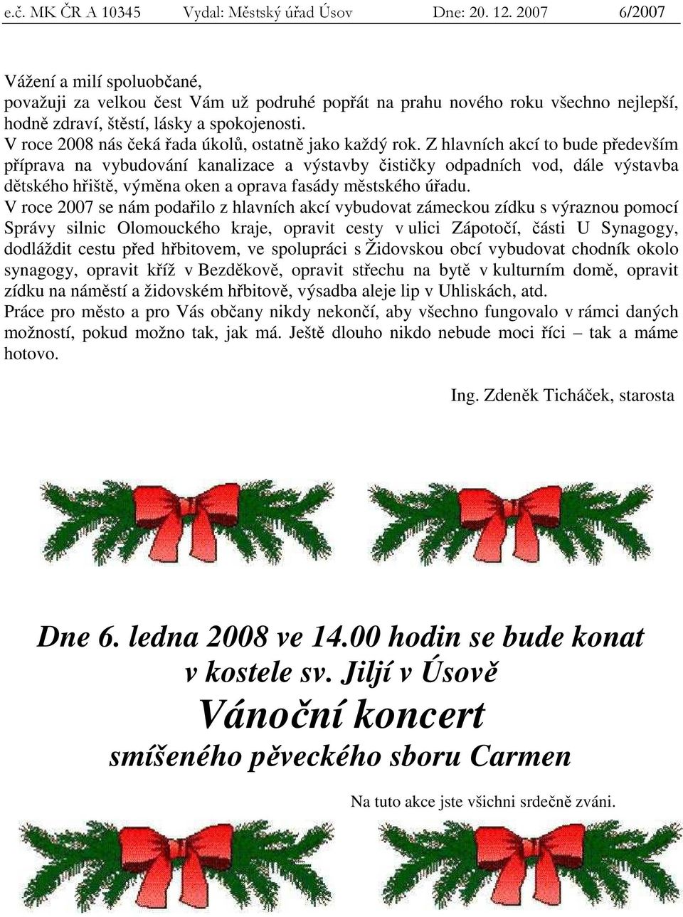 V roce 2008 nás čeká řada úkolů, ostatně jako každý rok.