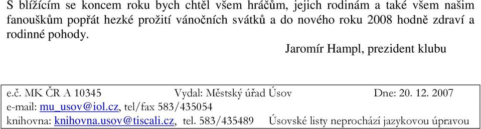 Jaromír Hampl, prezident klubu e.č. MK ČR A 10345 Vydal: Městský úřad Úsov Dne: 20. 12.