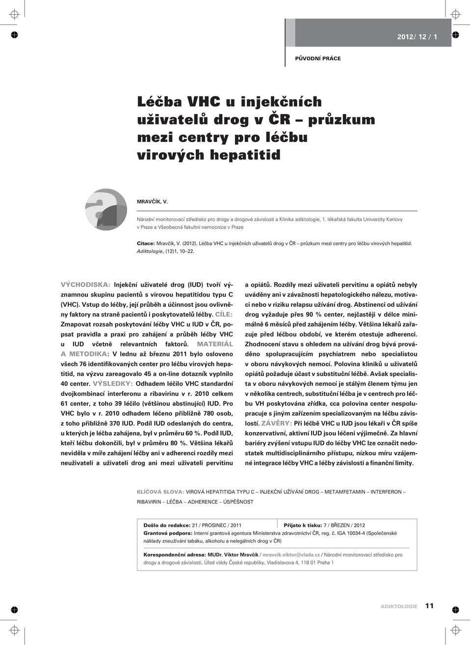 Léèba VHC u injekèních uživatelù drog v ÈR prùzkum mezi centry pro léèbu virových hepatitid. Adiktologie, (12)1, 10 22.