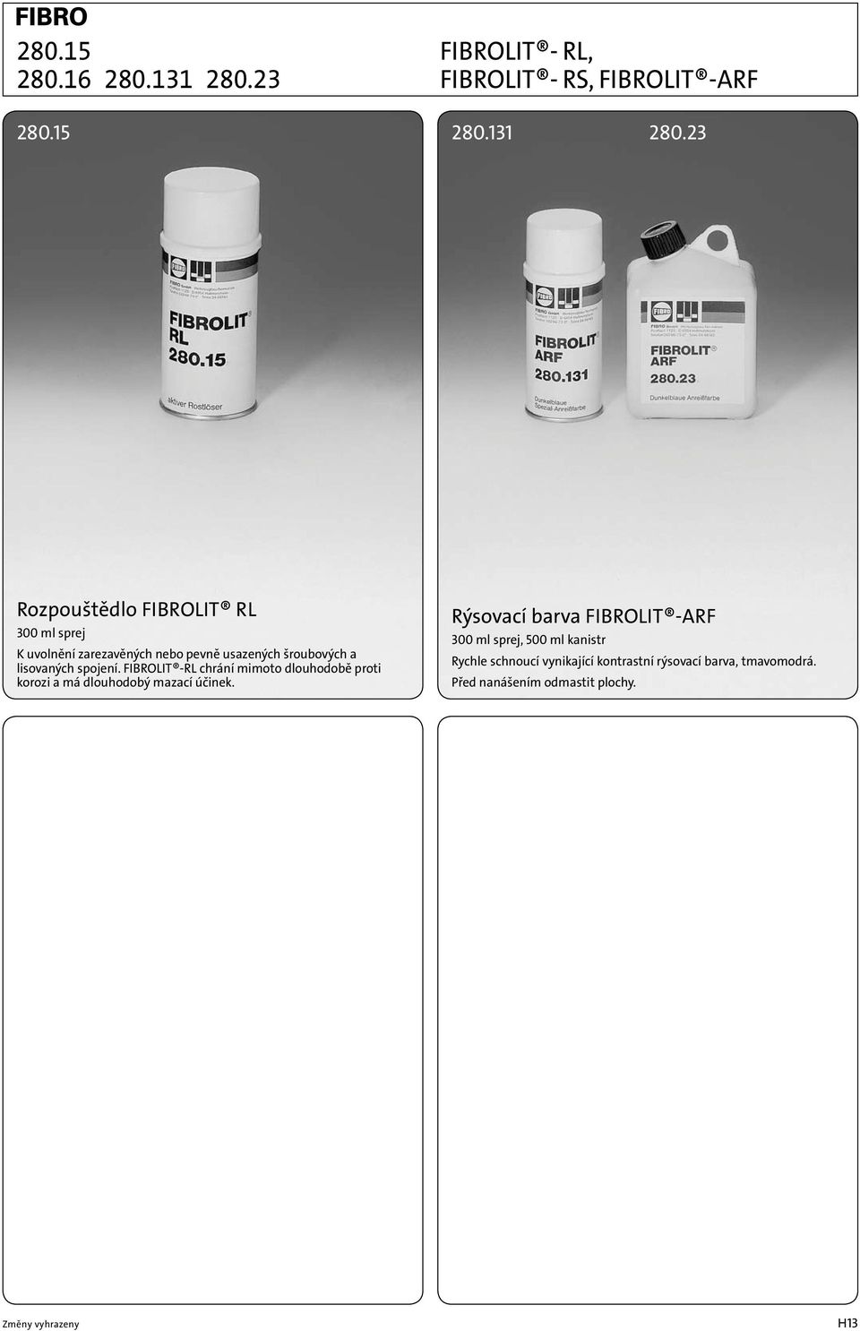 23 Rozpouštědlo FIBROLIT RL 300 ml sprej K uvolnění zarezavěných nebo pevně usazených šroubových a lisovaných