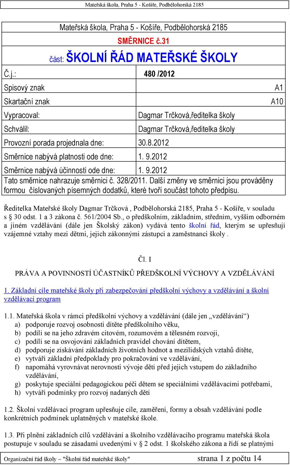 328/2011. Další změny ve směrnici jsou prováděny formou číslovaných písemných dodatků, které tvoří součást tohoto předpisu.