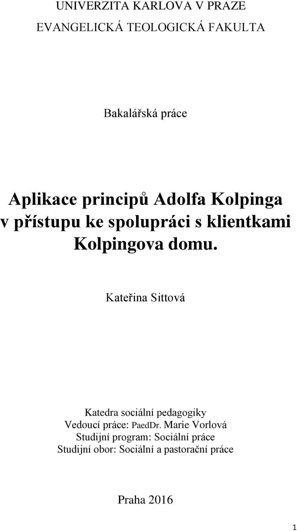 Kateřina Sittová Katedra sociální pedagogiky Vedoucí práce: PaedDr.