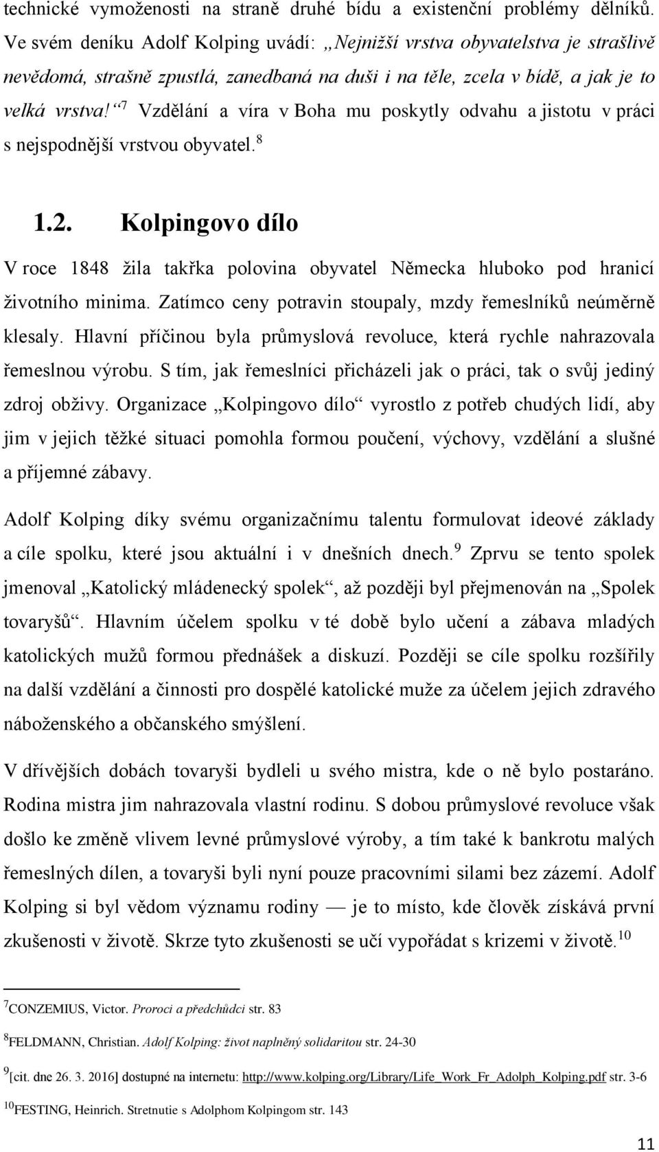 7 Vzdělání a víra v Boha mu poskytly odvahu a jistotu v práci s nejspodnější vrstvou obyvatel. 8 1.2.