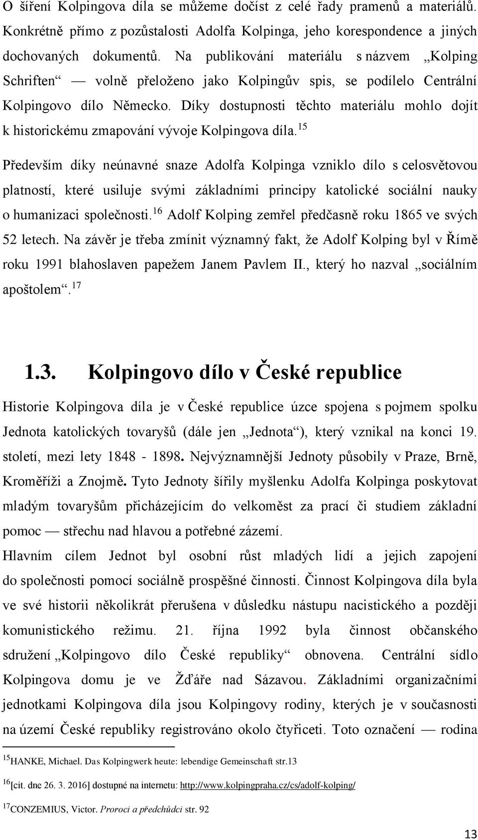 Díky dostupnosti těchto materiálu mohlo dojít k historickému zmapování vývoje Kolpingova díla.
