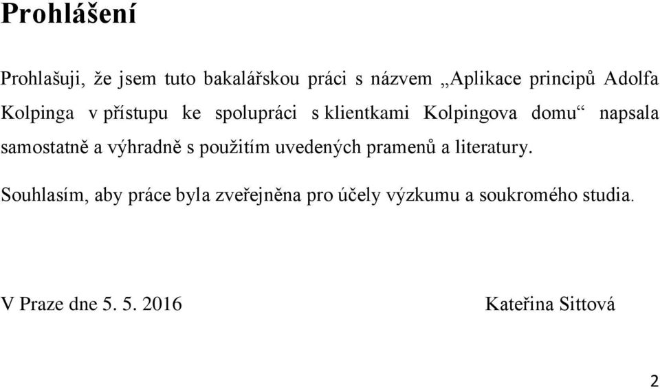 samostatně a výhradně s použitím uvedených pramenů a literatury.