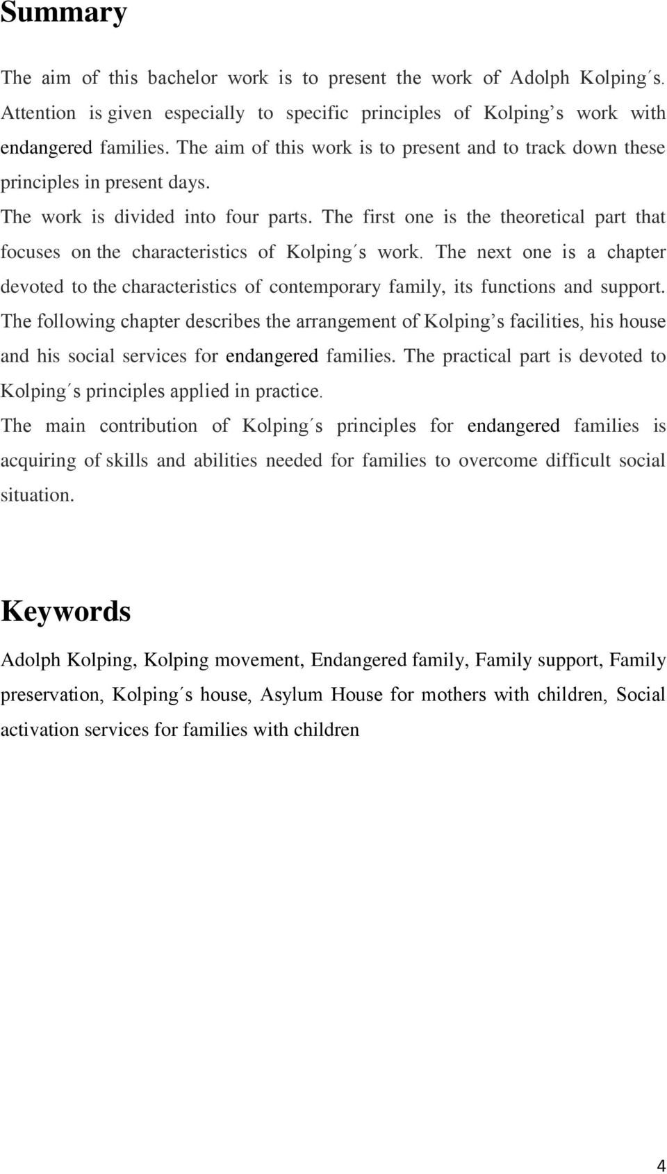 The first one is the theoretical part that focuses on the characteristics of Kolping s work. The next one is a chapter devoted to the characteristics of contemporary family, its functions and support.