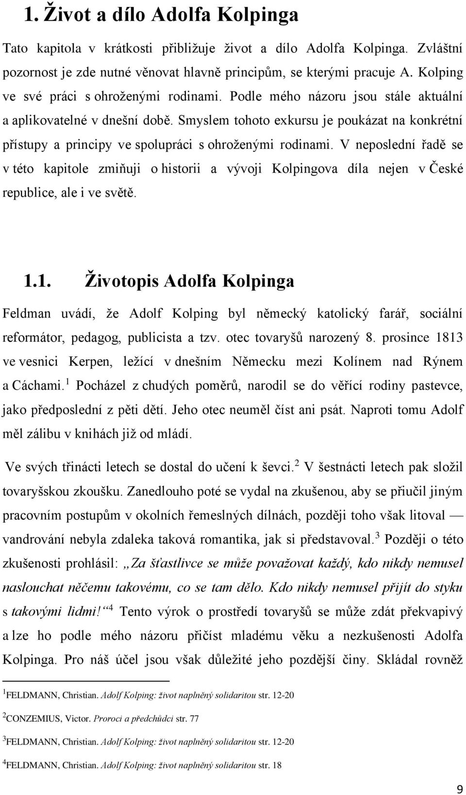 Smyslem tohoto exkursu je poukázat na konkrétní přístupy a principy ve spolupráci s ohroženými rodinami.