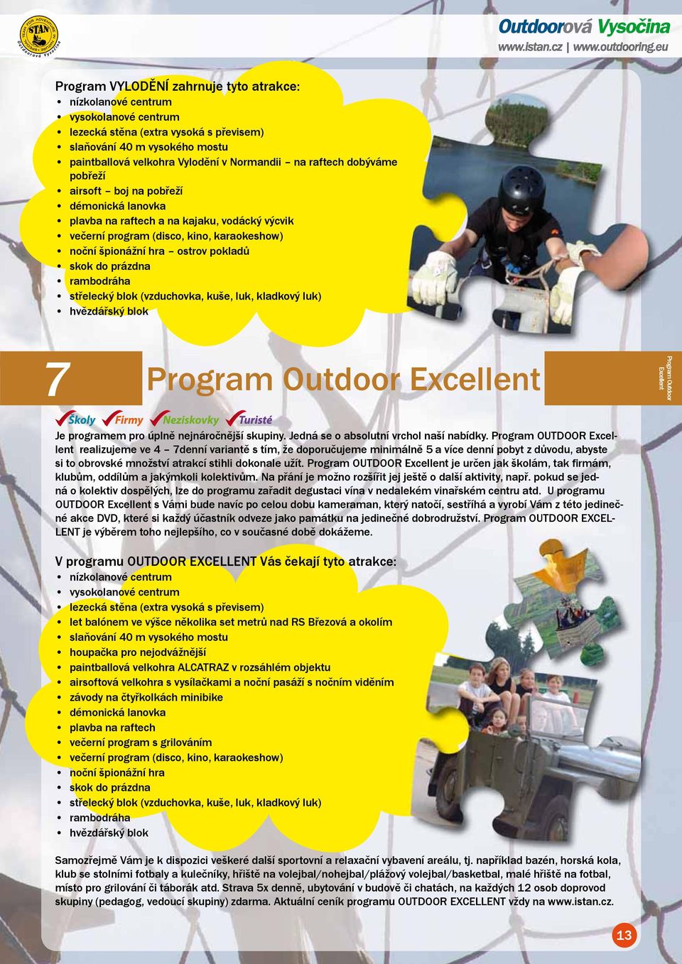 prázdna rambodráha střelecký blok (vzduchovka, kuše, luk, kladkový luk) hvězdářský blok 7 Program Outdoor Excellent Program Outdoor Excellent Je programem pro úplně nejnáročnější skupiny.