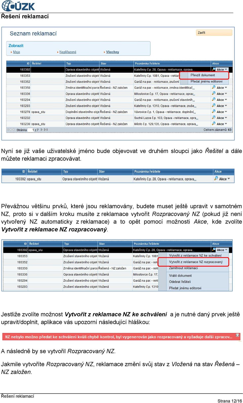 vytvořený NZ automaticky z reklamace) a to opět pomocí možnosti Akce, kde zvolíte Vytvořit z reklamace NZ rozpracovaný.