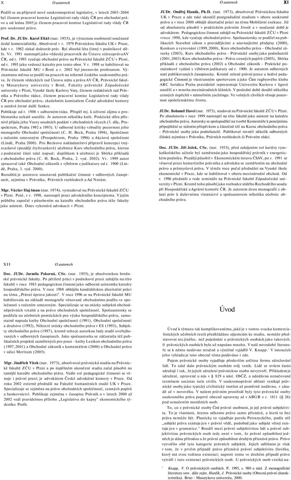 1979 Právnickou fakultu UK v Praze, kde v r. 1982 získal doktorát práv. Byl dlouhá léta činný v podnikové sféře. Vr. 1991 nastoupil jako vědecký pracovník do Ústavu státuaprávaav ČR, od r.
