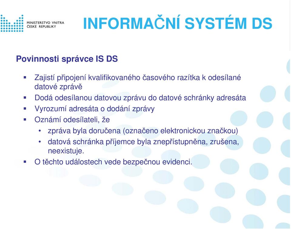 o dodání zprávy Oznámí odesílateli, že zpráva byla doručena (označeno elektronickou značkou) datová