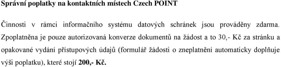 Zpoplatněna je pouze autorizovaná konverze dokumentů na žádost a to 30,- Kč za stránku