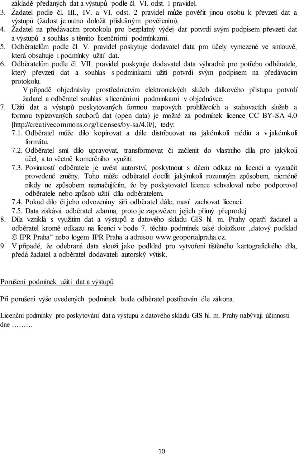 pravidel poskytuje dodavatel data pro účely vymezené ve smlouvě, která obsahuje i podmínky užití dat. 6. Odběratelům podle čl. VII.