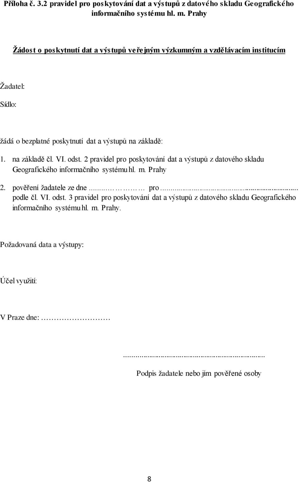 na základě čl. VI. odst. 2 pravidel pro poskytování dat a výstupů z datového skladu Geografického informačního systému hl. m. Prahy 2. pověření žadatele ze dne... pro... podle čl.