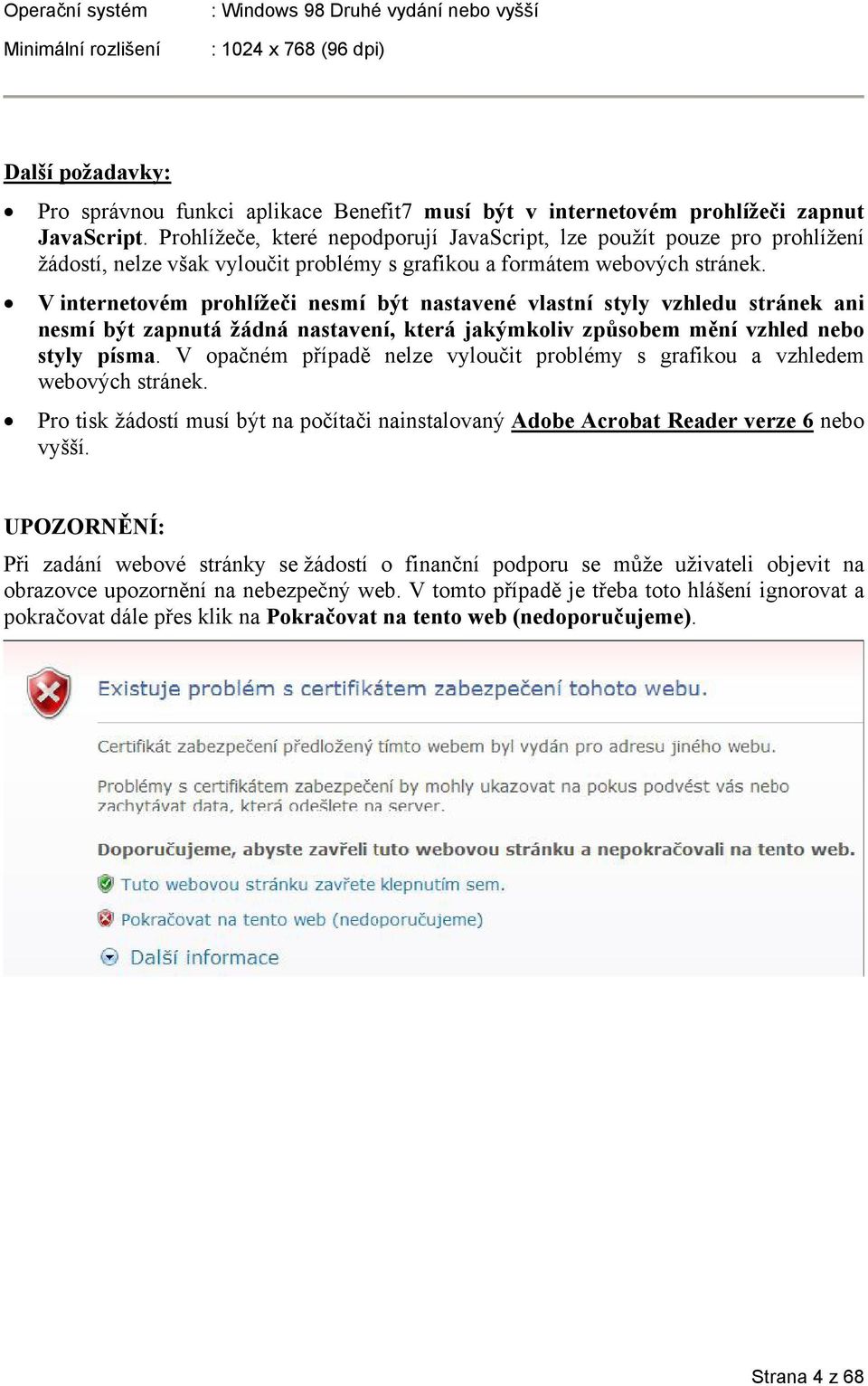 V internetovém prohlížeči nesmí být nastavené vlastní styly vzhledu stránek ani nesmí být zapnutá žádná nastavení, která jakýmkoliv způsobem mění vzhled nebo styly písma.