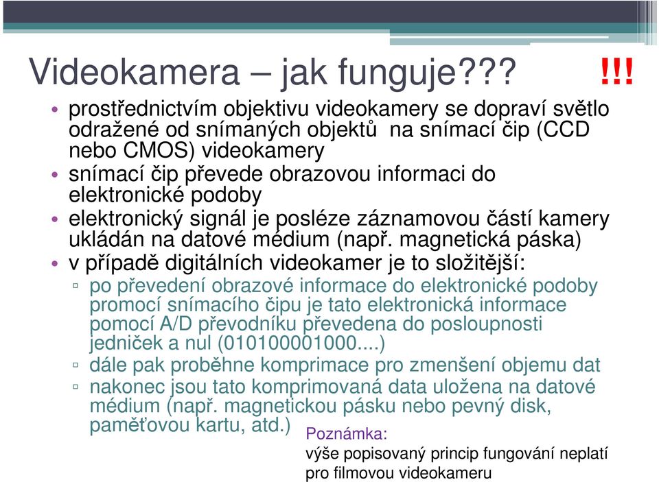 elektronický signál je posléze záznamovou částí kamery ukládán na datové médium (např.