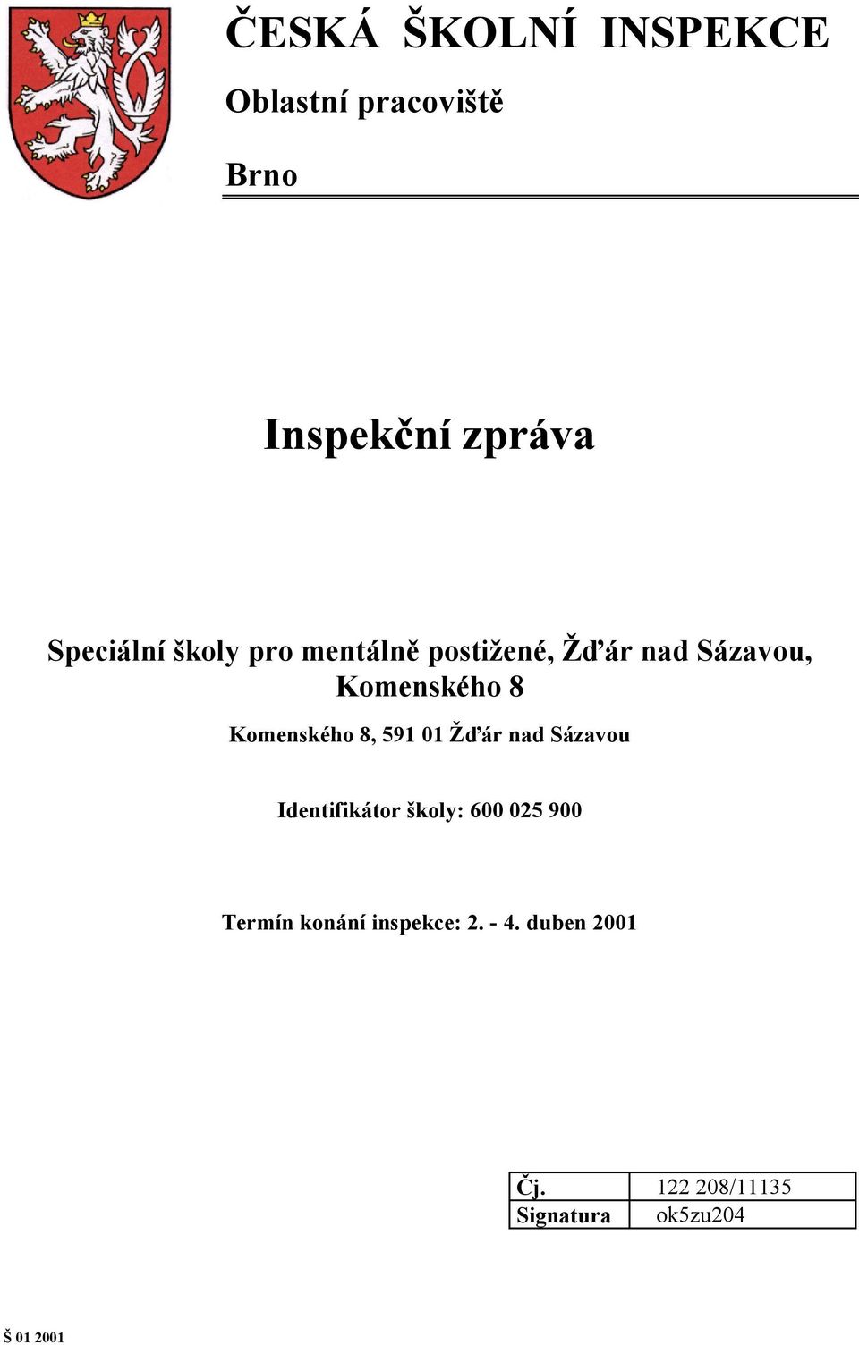 8, 591 01 Žďár nad Sázavou Identifikátor školy: 600 025 900 Termín konání