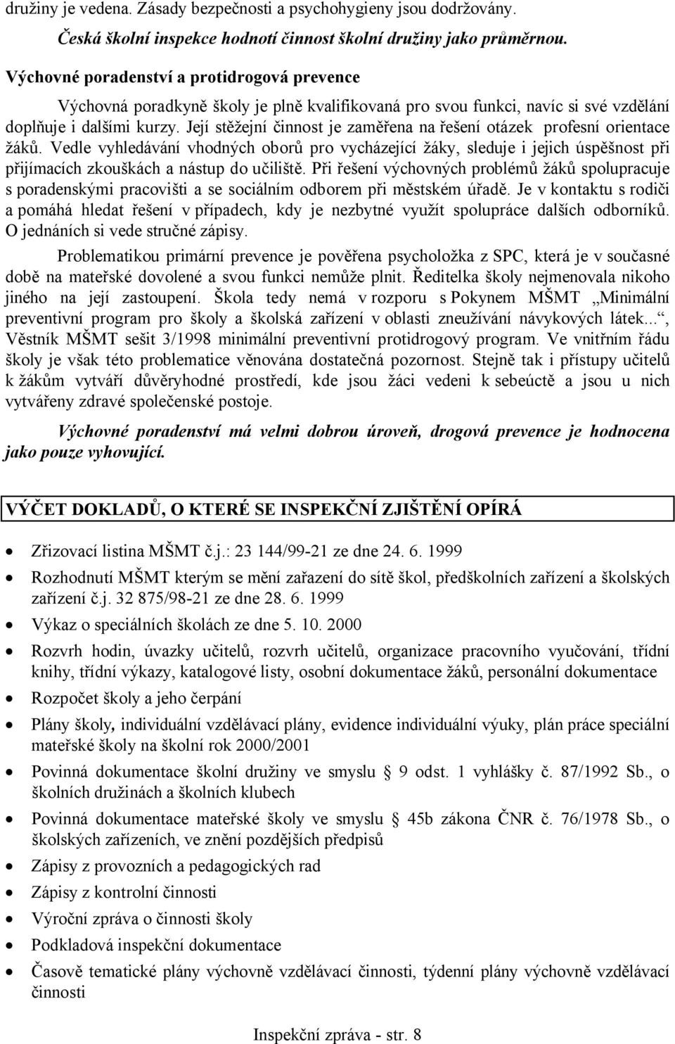 Její stěžejní činnost je zaměřena na řešení otázek profesní orientace žáků.