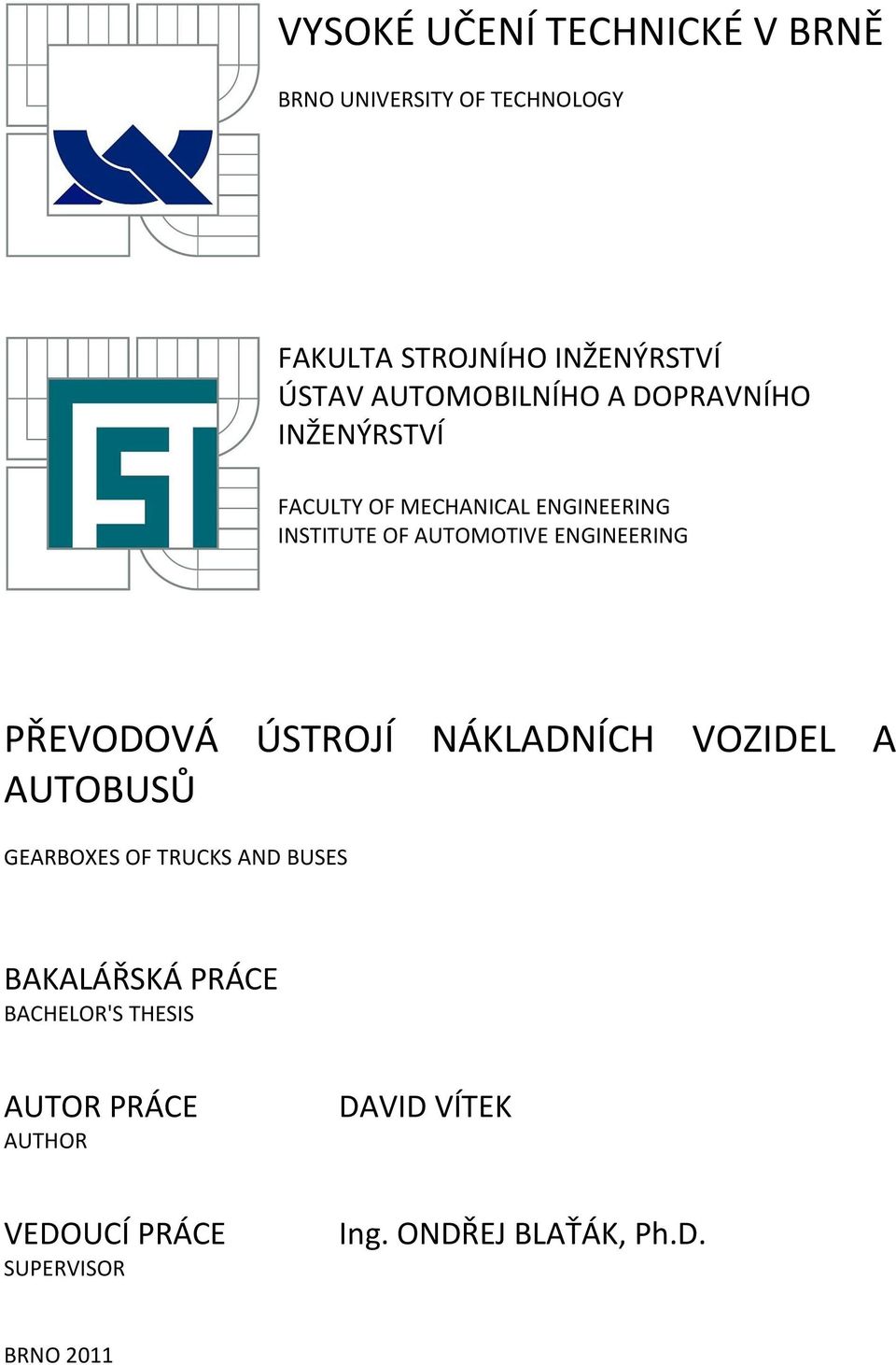 ENGINEERING PŘEVODOVÁ ÚSTROJÍ NÁKLADNÍCH VOZIDEL A AUTOBUSŮ GEARBOXES OF TRUCKS AND BUSES BAKALÁŘSKÁ