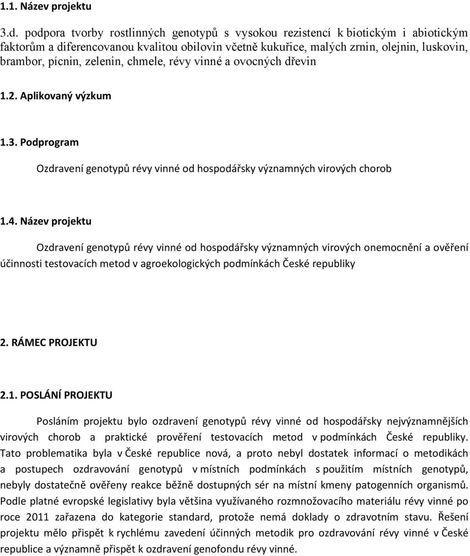 zelenin, chmele, révy vinné a ovocných dřevin 1.2. Aplikovaný výzkum 1.3. Podprogram Ozdravení genotypů révy vinné od hospodářsky významných virových chorob 1.4.