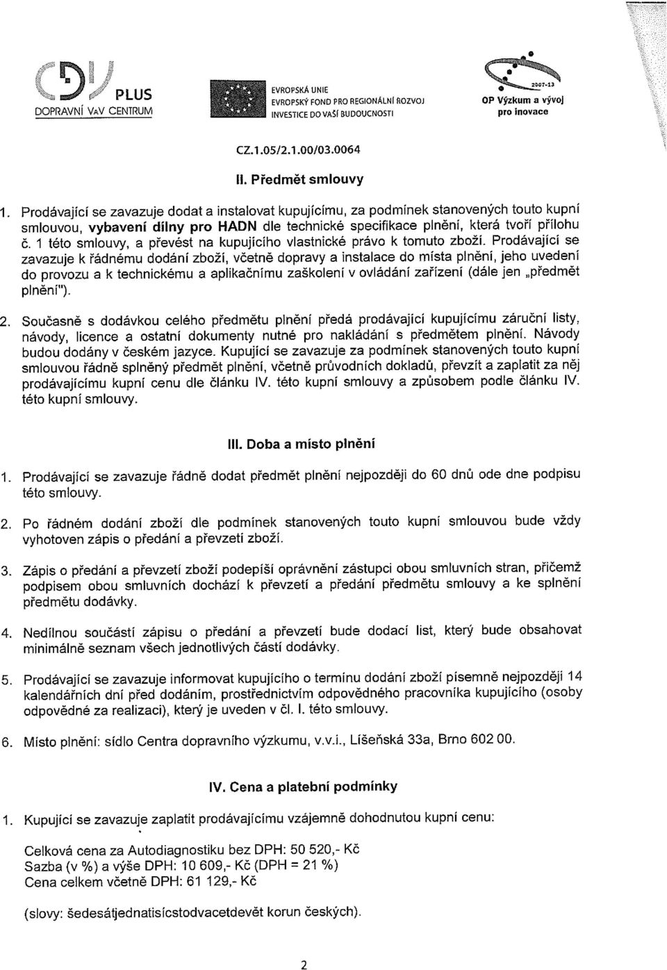 1 této smlouvy, a převést na kupujícího vlastnické právo k tomuto zboží.