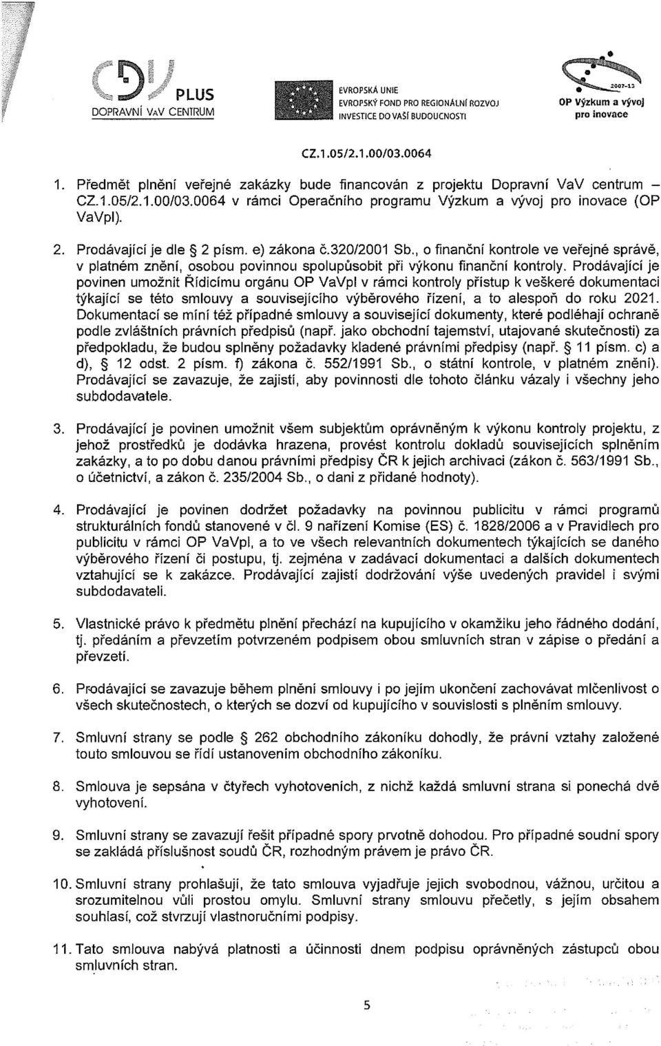 e) zákona č.320/2001 Sb., O finanční kontrole ve veřejné správě, v platném znění, osobou povinnou spolupůsobit při výkonu finanční kontroly.