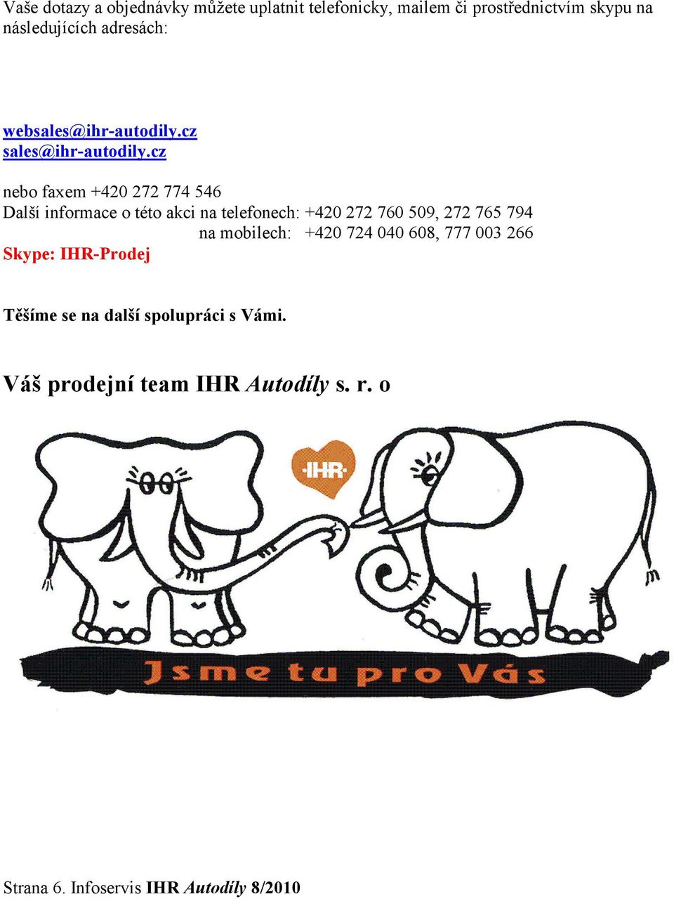 cz nebo faxem +420 272 774 546 Další informace o této akci na telefonech: +420 272 760 509, 272 765 794 na