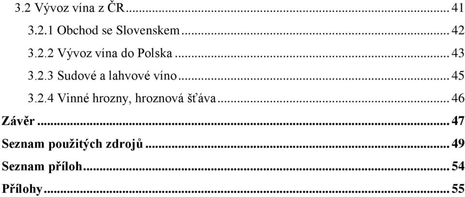 .. 45 3.2.4 Vinné hrozny, hroznová šťáva... 46 Závěr.
