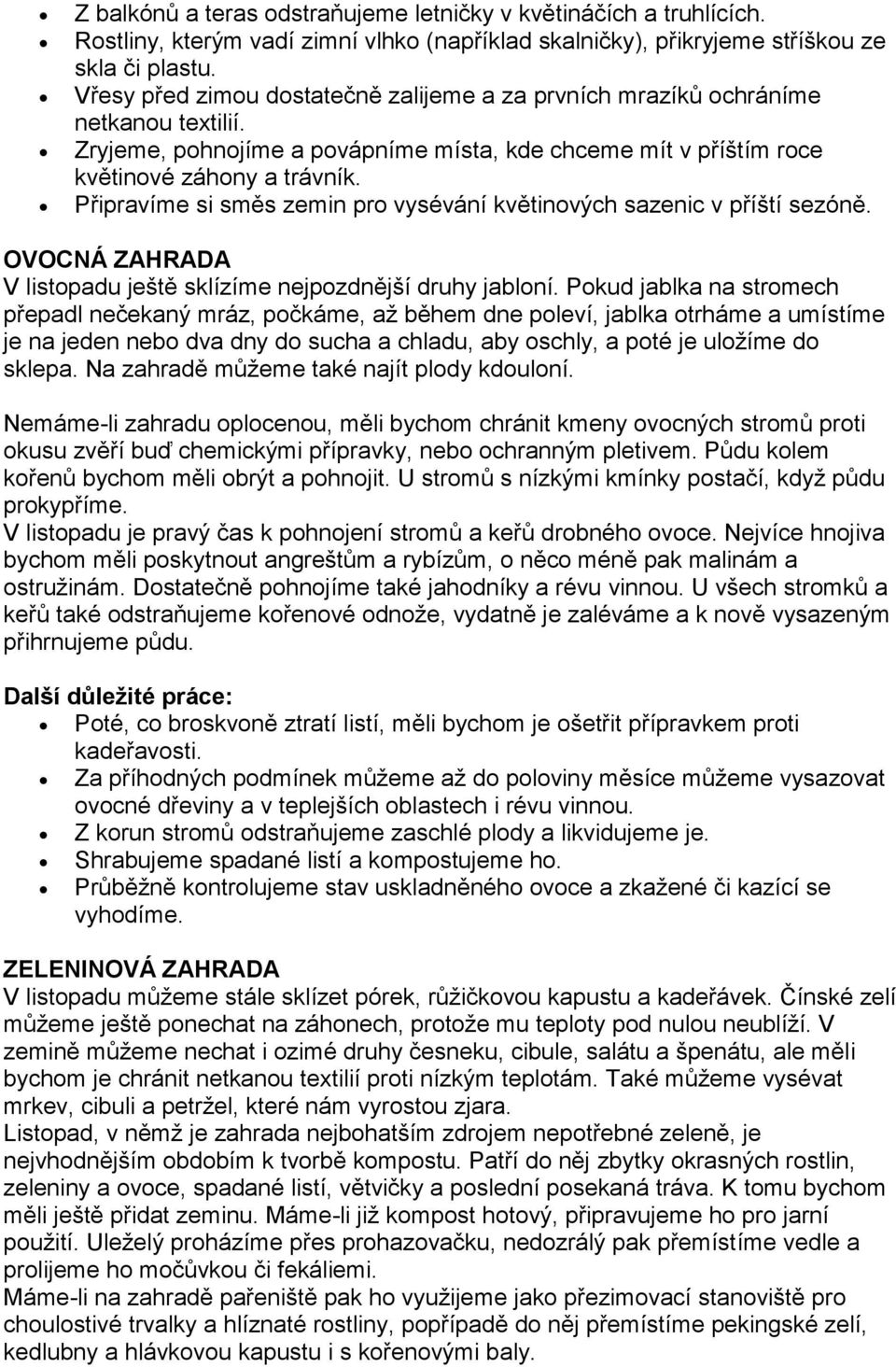 Připravíme si směs zemin pro vysévání květinových sazenic v příští sezóně. V listopadu ještě sklízíme nejpozdnější druhy jabloní.