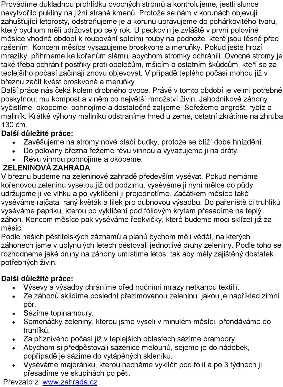 U peckovin je zvláště v první polovině měsíce vhodné období k roubování spícími rouby na podnože, které jsou těsně před rašením. Koncem měsíce vysazujeme broskvoně a meruňky.