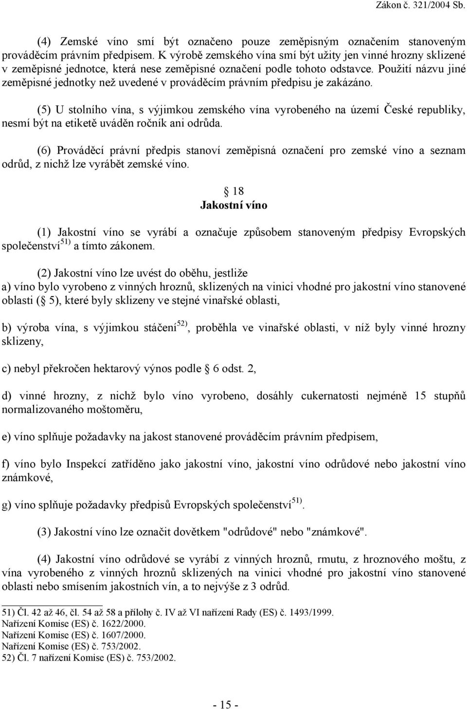 Použití názvu jiné zeměpisné jednotky než uvedené v prováděcím právním předpisu je zakázáno.