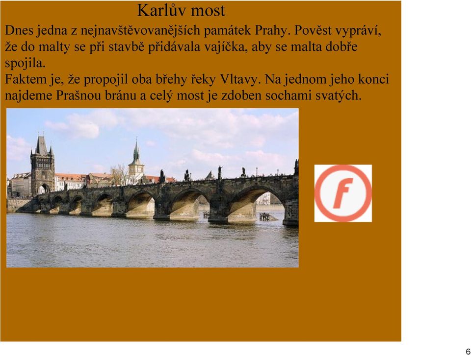 malta dobře spojila. Faktem je, že propojil oba břehy řeky Vltavy.