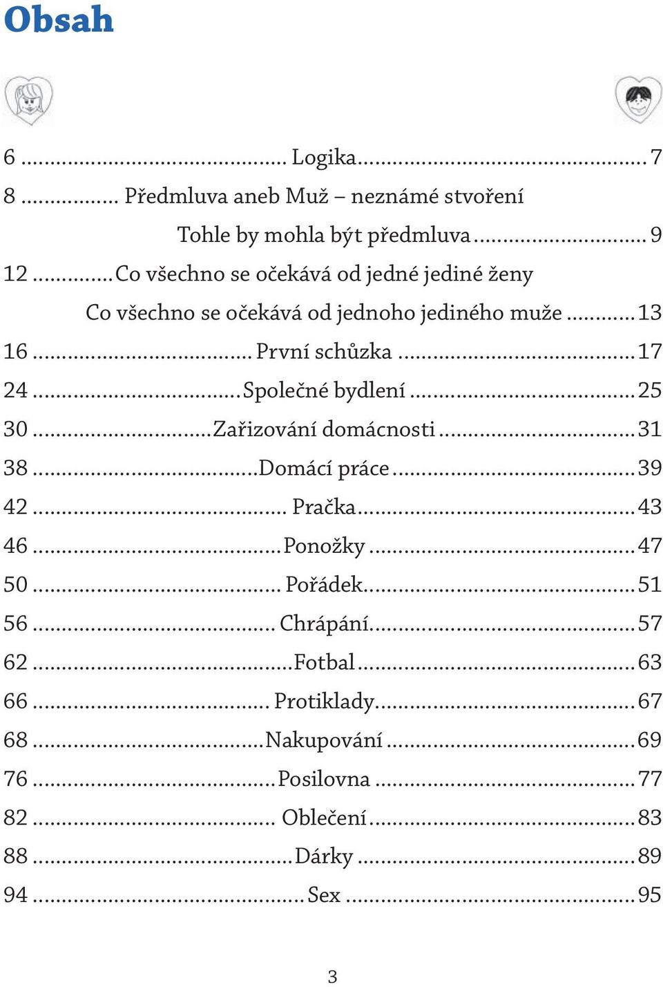 ..Společné bydlení...25 30...Zařizování domácnosti...31 38...Domácí práce...39 42... Pračka...43 46...Ponožky...47 50... Pořádek.