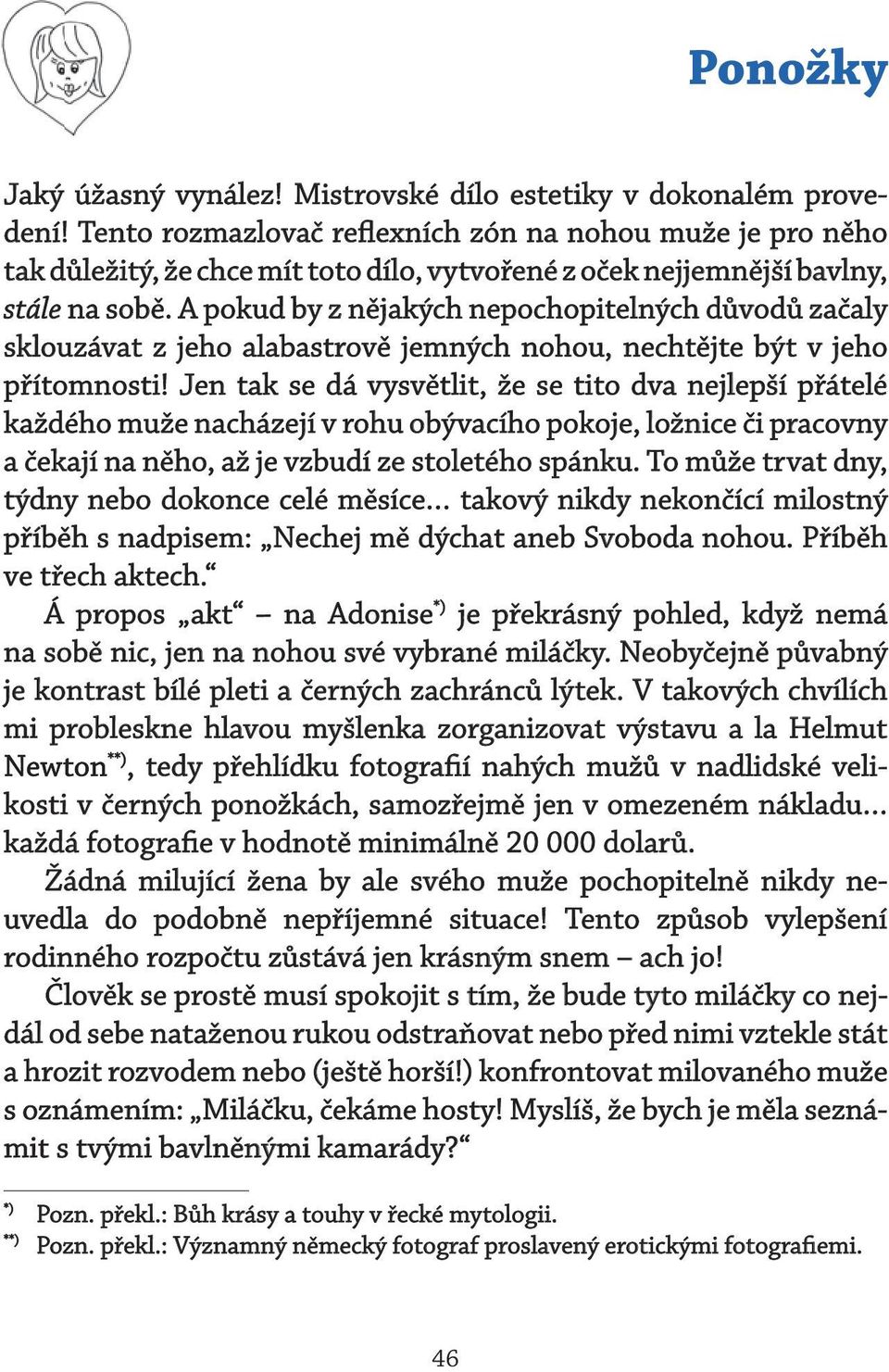 A pokud by z nějakých nepochopitelných důvodů začaly sklouzávat z jeho alabastrově jemných nohou, nechtějte být v jeho přítomnosti!