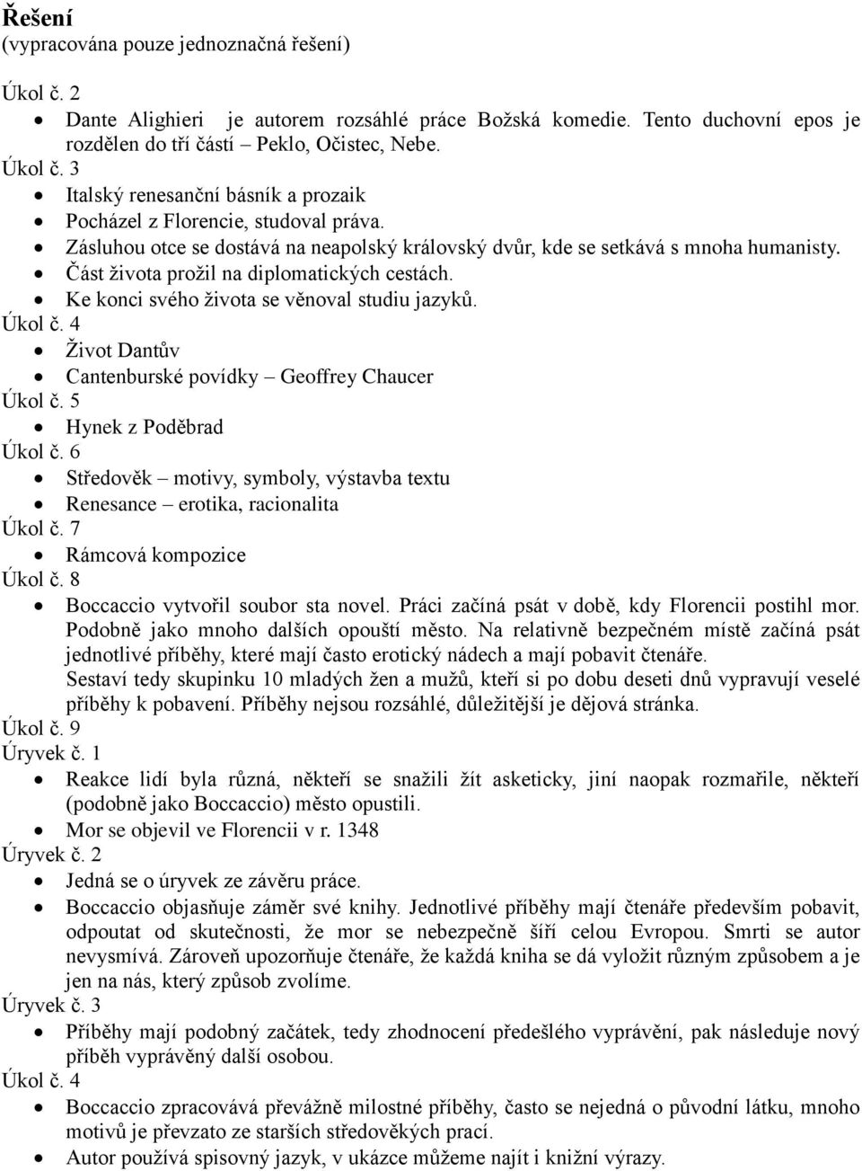 4 Život Dantův Cantenburské povídky Geoffrey Chaucer Úkol č. 5 Hynek z Poděbrad Úkol č. 6 Středověk motivy, symboly, výstavba textu Renesance erotika, racionalita Úkol č. 7 Rámcová kompozice Úkol č.