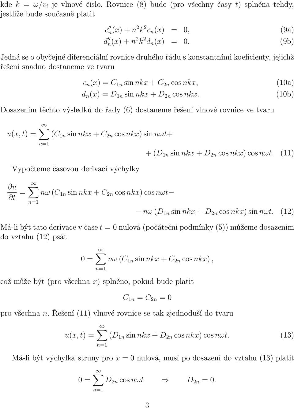 nkx. (1a) (1b) Dosazením těchto výsedků do řady(6) dostaneme řešení vnové rovnice ve tvaru (C 1n sin nkx+c 2n cosnkx)sin nωt+ Vypočteme časovou derivaci výchyky u t = nω(c 1n sin nkx+c 2n