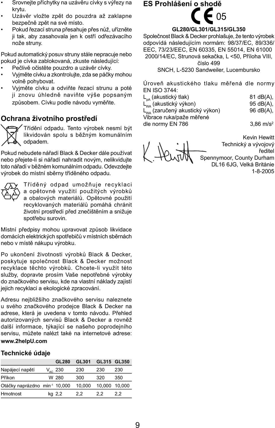 Pokud automatický posuv struny stále nepracuje nebo pokud je cívka zablokovaná, zkuste následující: Pečlivě očistěte pouzdro a uzávěr cívky.