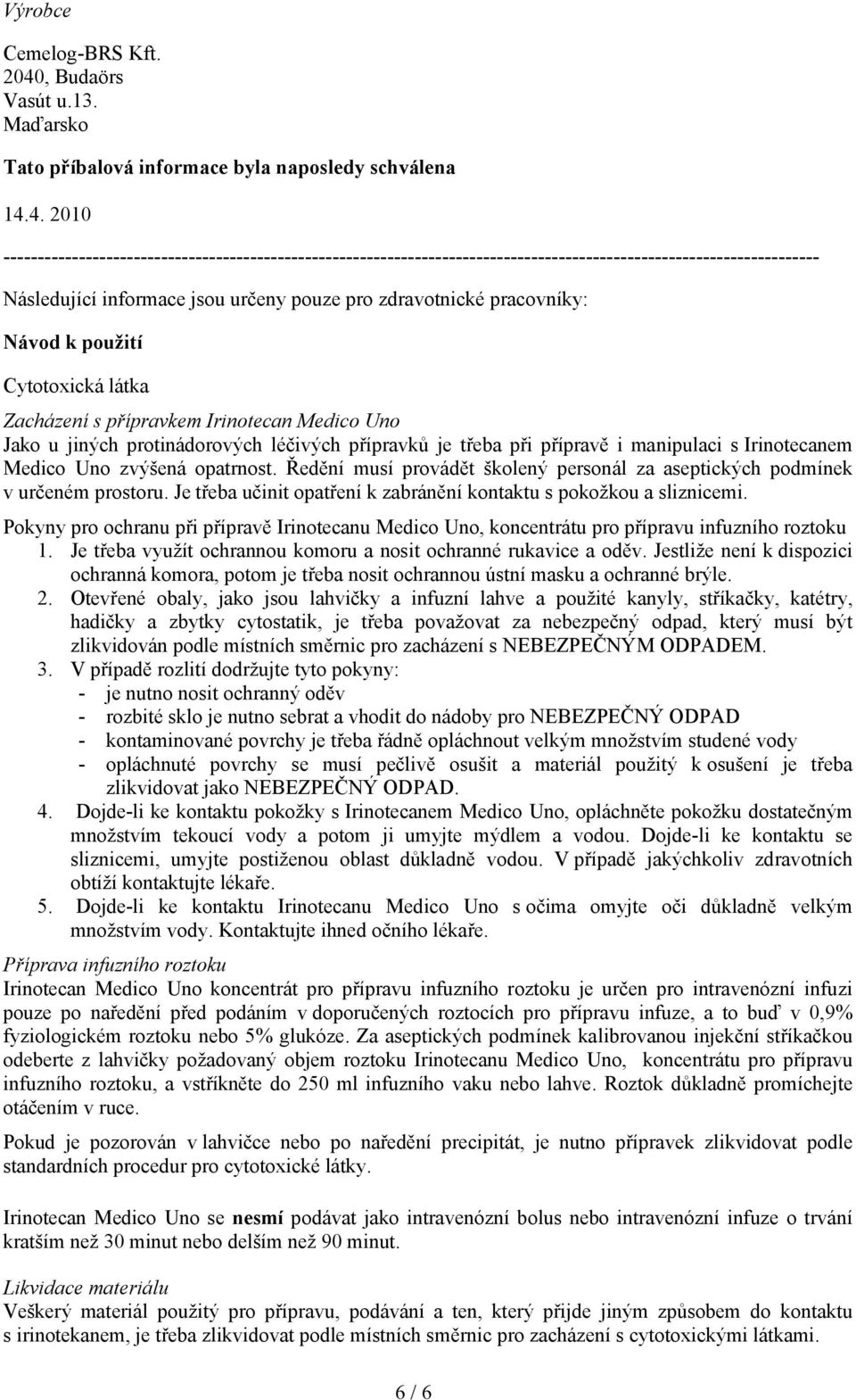 4. 2010 ----------------------------------------------------------------------------------------------------------------------- Následující informace jsou určeny pouze pro zdravotnické pracovníky: