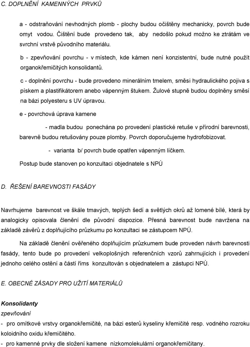 b - zpevňování povrchu - v místech, kde kámen není konzistentní, bude nutné použít organokřemičitých konsolidantů.