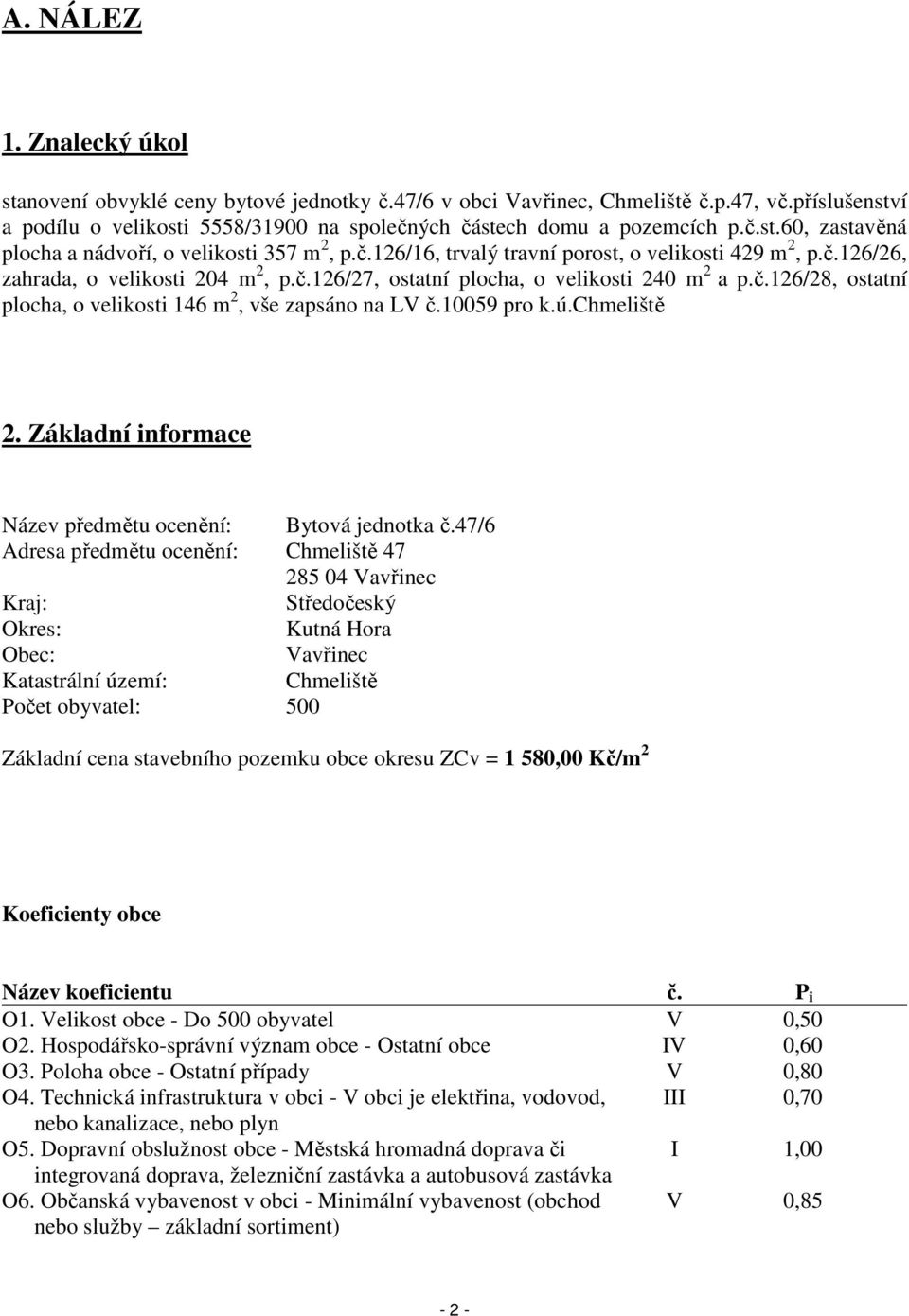 10059 pro k.ú.chmeliště 2. Základní informace Název předmětu ocenění: Bytová jednotka č.