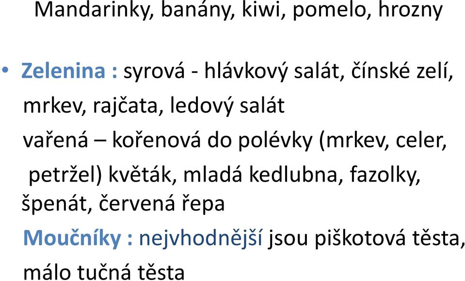 polévky (mrkev, celer, petržel) květák, mladá kedlubna, fazolky,