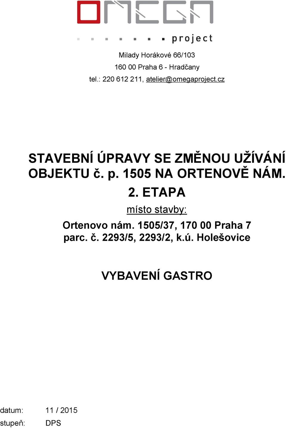 cz STAVEBNÍ ÚPRAVY SE ZMĚNOU UŽÍVÁNÍ OBJEKTU č. p. 1505 NA ORTENOVĚ NÁM. 2.