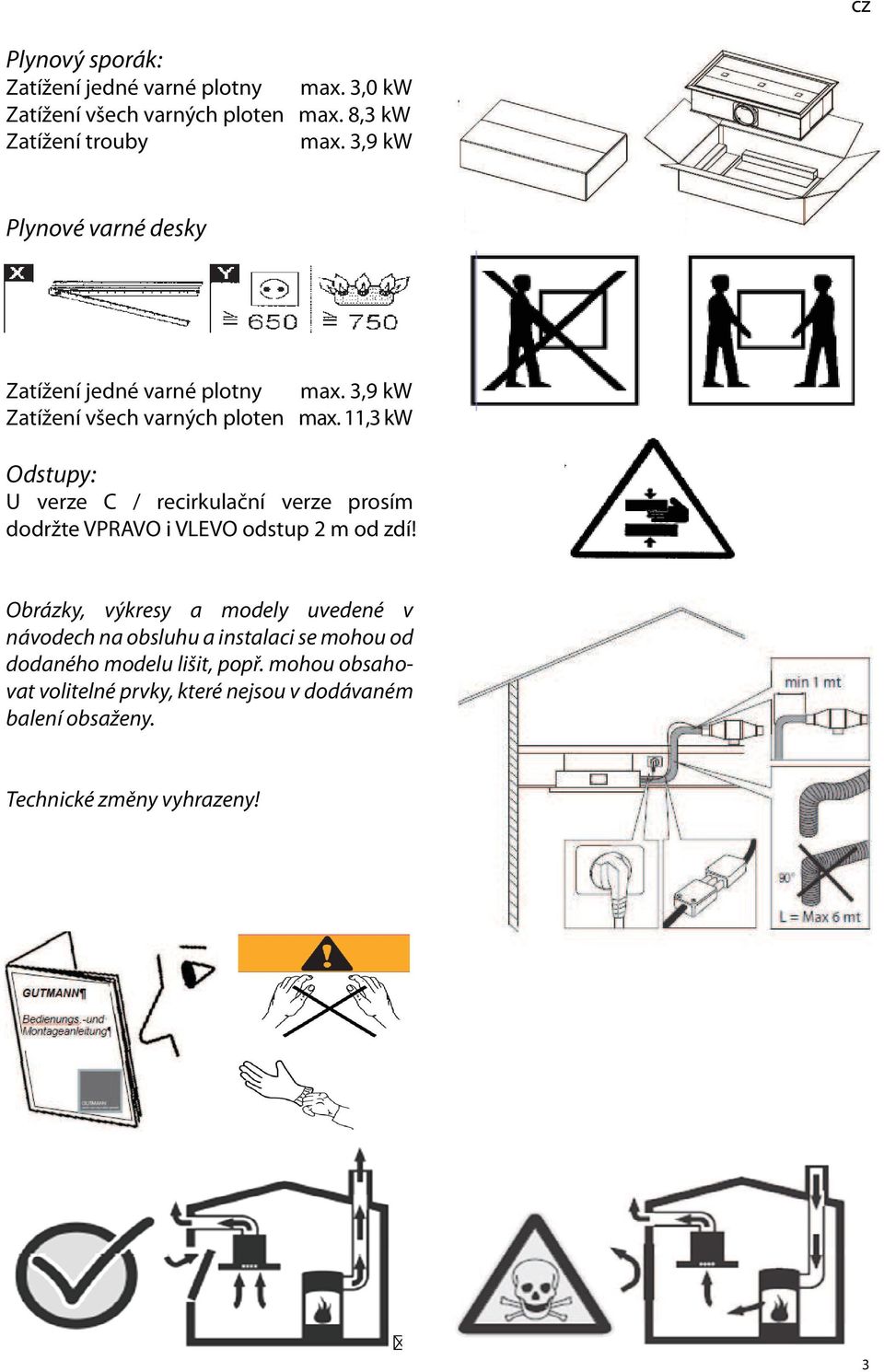 11,3 kw Odstupy: U verze C / recirkulační verze prosím dodržte VPRAVO i VLEVO odstup 2 m od zdí!