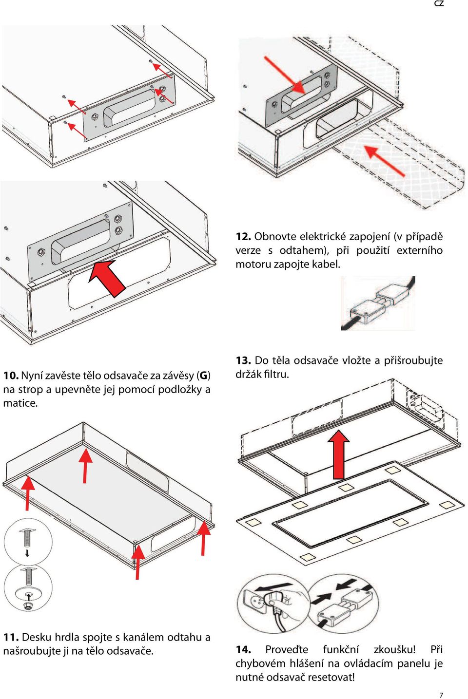 Do těla odsavače vložte a přišroubujte držák filtru. 11.