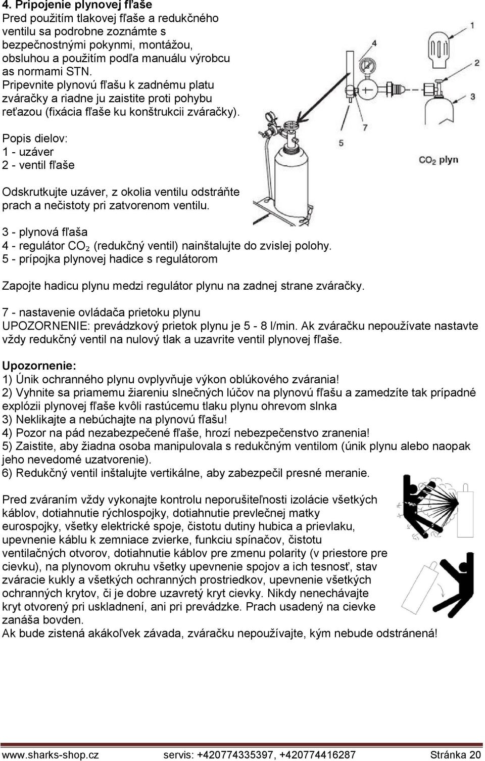 Popis dielov: 1 - uzáver 2 - ventil fľaše Odskrutkujte uzáver, z okolia ventilu odstráňte prach a nečistoty pri zatvorenom ventilu.