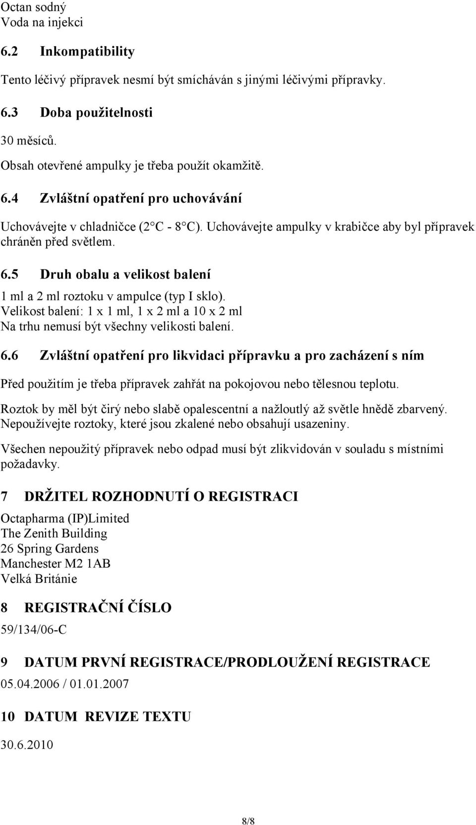 Velikost balení: 1 x 1 ml, 1 x 2 ml a 10 x 2 ml Na trhu nemusí být všechny velikosti balení. 6.