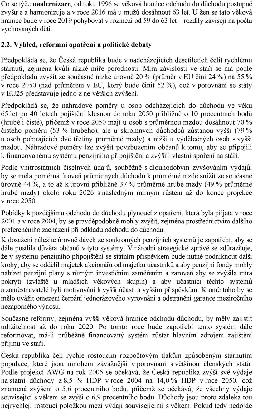 19 pohybovat v rozmezí od 59 do 63 let rozdíly závisejí na počtu vychovaných dětí. 2.